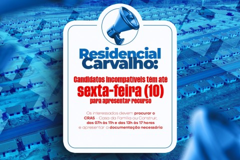 RESIDENCIAL CARVALHO I, II e III: Candidatos incompatíveis têm até sexta-feira (10) para apresentar recurso